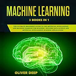 Machine Learning 3 Books in 1 by Oliver Deep