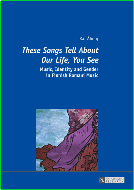 Kai Åberg These Songs Tell About Our Life You See Music Identity and Gender in Fin...