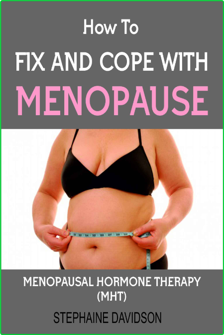 How To Fix And Cope With Menopause - Menopause Hormone Therapy (Mht) For The Treat...