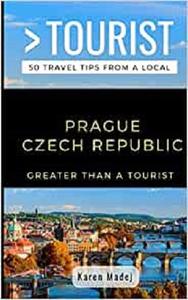 Greater Than a Tourist-Prague Czech Republic 50 Travel Tips from a Local
