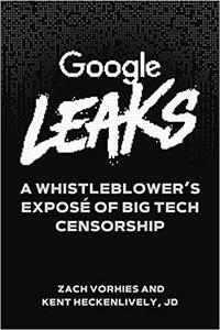 Google Leaks A Whistleblower's Exposé of Big Tech Censorship