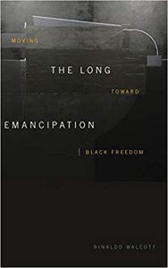 The Long Emancipation Moving toward Black Freedom