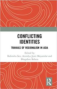 Conflicting Identities Travails of Regionalism in Asia
