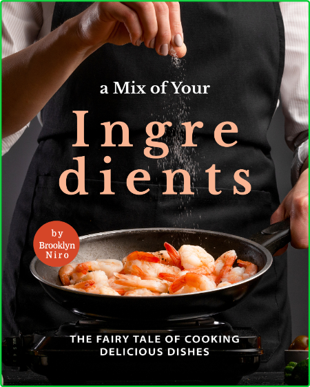 A Mix of Your Ingredients - The Fairy Tale of Cooking Delicious Dishes