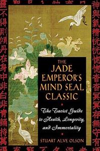 The Jade Emperor's Mind Seal Classic The Taoist Guide to Health, Longevity, and Immortality