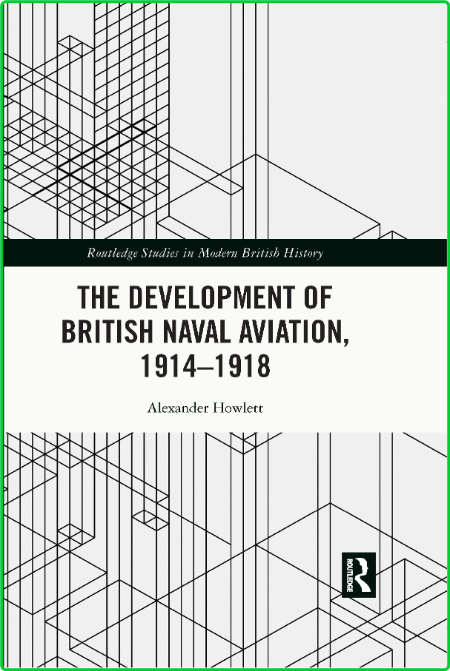 The Development of British Naval Aviation, 1914 - 1918