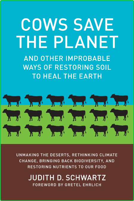 Cows Save the Planet  And Other Improbable Ways of Restoring Soil to Heal the Eart... 263f67eb8ebad29d3e9d61c133d33f45