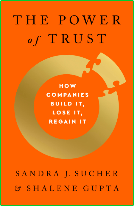 The Power of Trust - How Companies Build It, Lose It, Regain It