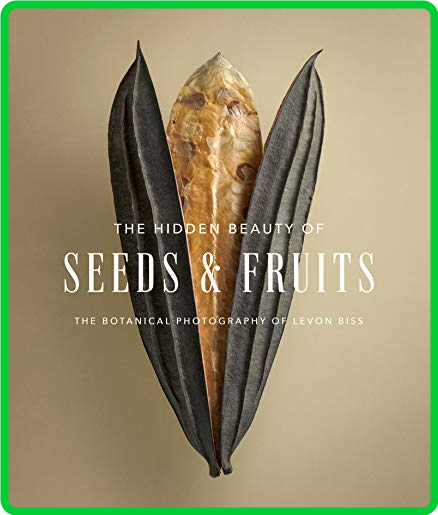 The Hidden Beauty of Seeds & Fruits - The Botanical Photography of Levon Biss ()