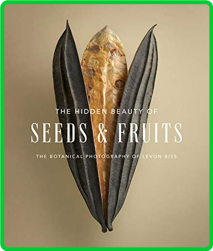 The Hidden Beauty of Seeds & Fruits - The Botanical Photography of Levon Biss () 25280ebb89e883997637315c1d0f8f4a