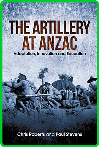 Artillery at Anzac - Adaptation, Innovation and Education