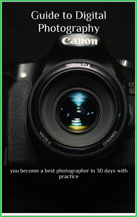 Guide to Digital Photography - You become a best photographer in 30 days with prac... 25101a3cc23806f33b230f2bb3b04755