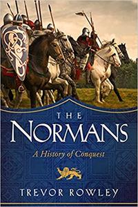 The Normans A History of Conquest