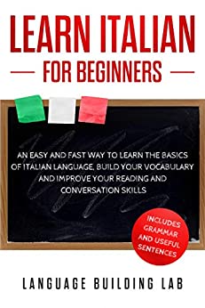 Learn Italian for Beginners An Easy and Fast Way To Learn The Basics of Italian Language,Build Your Vocabulary