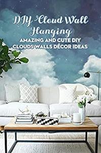 DIY Cloud Wall Hanging Amazing and Cute DIY Clouds Walls Décor Ideas Father's Day Gift