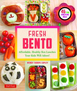 Fresh Bento Affordable, Healthy Box Lunches Your Kids Will Adore (46 Bento Boxes)