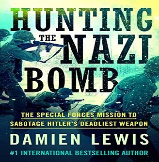 Hunting the Nazi Bomb The Special Forces Mission to Sabotage Hitler's Deadliest Weapon [Audiobook]