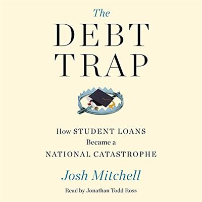The Debt Trap How Student Loans Became a National Catastrophe [Audiobook]