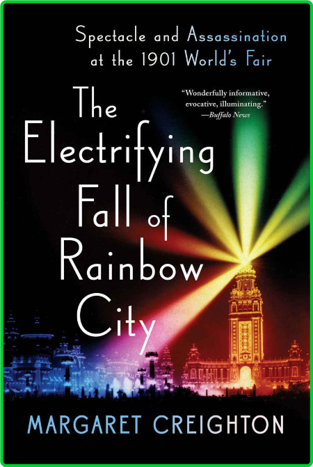 The Electrifying Fall of Rainbow City  Spectacle and Assassination at the 1901 Wor...