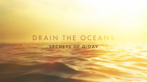Channel 5 - Drain the Oceans Secrets of D-Day (2019)