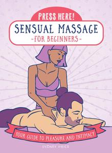 Press Here! Sensual Massage for Beginners Your Guide to Pleasure and Intimacy (Press Here!)