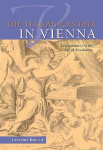 The Italian Cantata in Vienna Entertainment in the Age of Absolutism