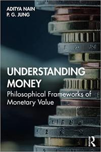 Understanding Money Philosophical Frameworks of Monetary Value