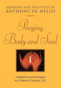 Praying Body and Soul  Methods and Practices of Anthony De Mello