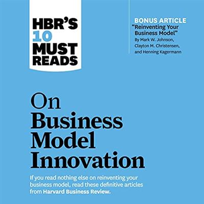 HBR's 10 Must Reads on Business Model Innovation [Audiobook]
