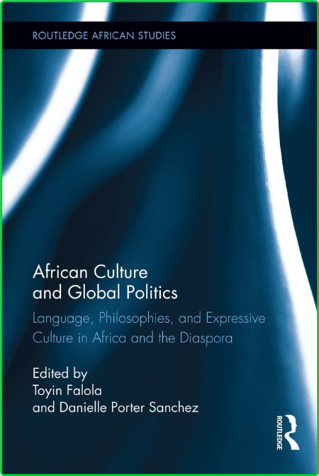 Routledge African Studies African Culture And Global Politics Language Philosophie... 903878f57496222357ad8973bbcf927e