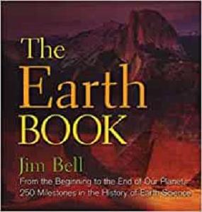 The Earth Book From the Beginning to the End of Our Planet, 250 Milestones in the History of Earth Science