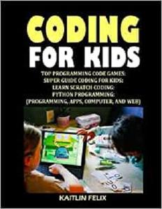 Coding For Kids Top Programming Code Games Super Guide Coding For Kids Learn Scratch Coding Python Programming