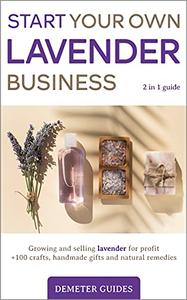 START YOUR OWN LAVENDER BUSINESS 2 in 1 guide