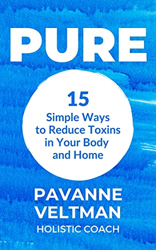 PURE 15 Simple Ways to Reduce Toxins in Your Body and Home