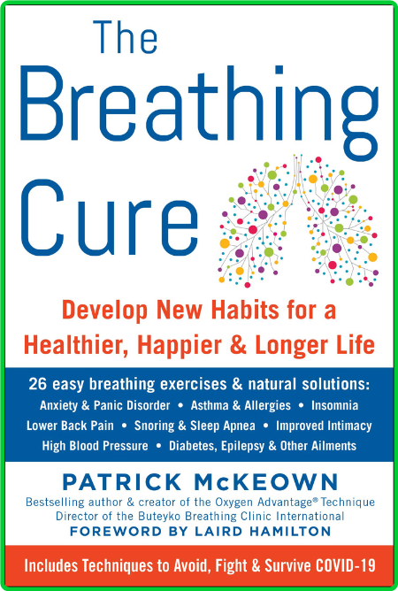 The Breathing Cure - Develop New Habits for a Healthier, Happier, and Longer Life