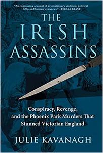 The Irish Assassins Conspiracy, Revenge and the Phoenix Park Murders that Stunned Victorian England