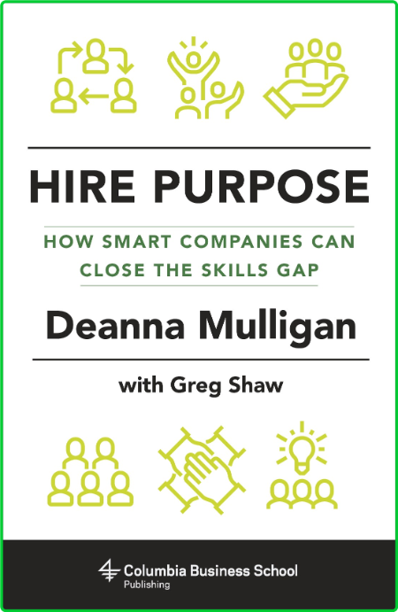 Hire Purpose - How Smart Companies Can Close the Skills Gap 