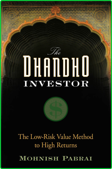 The Dhandho Investor  The Low-Risk Value Method to High Returns by Mohnish Pabrai 