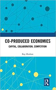 Co-produced Economies Capital, Collaboration, Competition