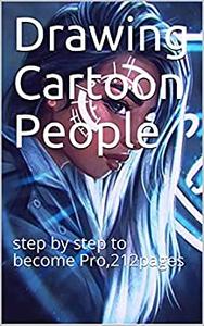 Drawing Cartoon People  step by step to become Pro,212pages