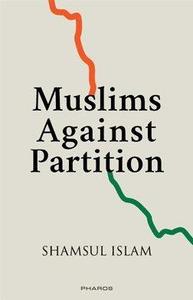 Muslims Against Partition - Revisiting the Legacy of Allah Bakhsh and Other Patriotic Muslims