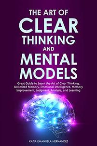 The Art of Clear Thinking and Mental Models