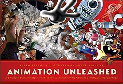 Animation Unleashed 100 Principles Every Animator, Comic Book Writer, Filmmaker, Video Artist, and Game Developer Shoul