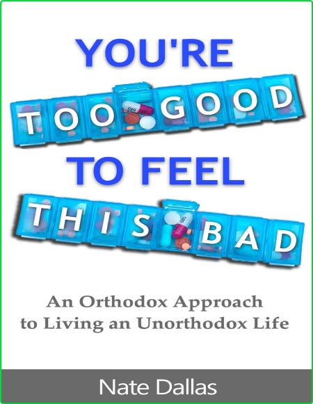 You're Too Good to Feel This Bad  An Orthodox Approach to Living an Unorthodox Lif... Aeefaa7ab5565140a1689d6145ceaab8