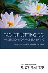 Tao of Letting Go Meditation for Modern Living