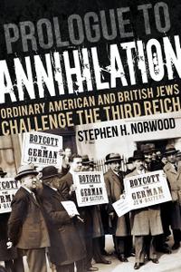 Prologue to Annihilation Ordinary American and British Jews Challenge the Third Reich (Studies in Antisemitism)