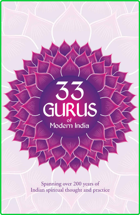 33 Gurus Of Modern India - Spanning Over 200 Years Of Indian Spiritual Thought And... Dc23909935099824dfb19f3289c880be