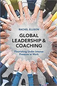 Global Leadership and Coaching Flourishing under intense pressure at work