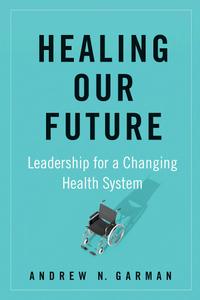 Healing Our Future Leadership for a Changing Health System