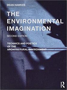 The Environmental Imagination Technics and Poetics of the Architectural Environment Ed 2